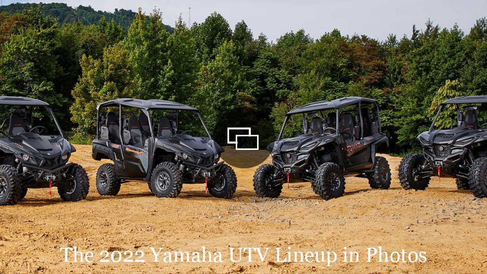 The 2022 Yamaha UTV lineup.